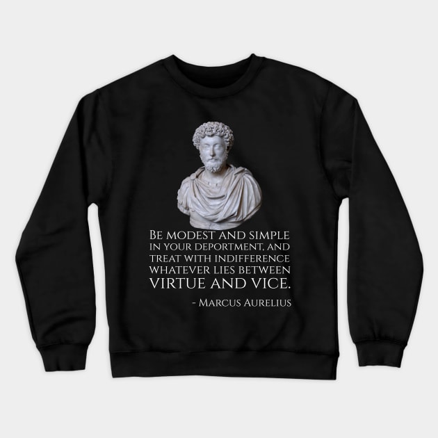 Be modest and simple in your deportment, and treat with indifference whatever lies between virtue and vice. Crewneck Sweatshirt by Styr Designs